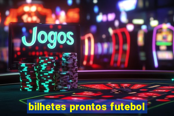 bilhetes prontos futebol